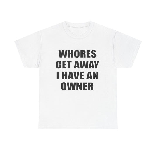 Whores Get Away I Have An Owner | Funny Couple T-Shirt