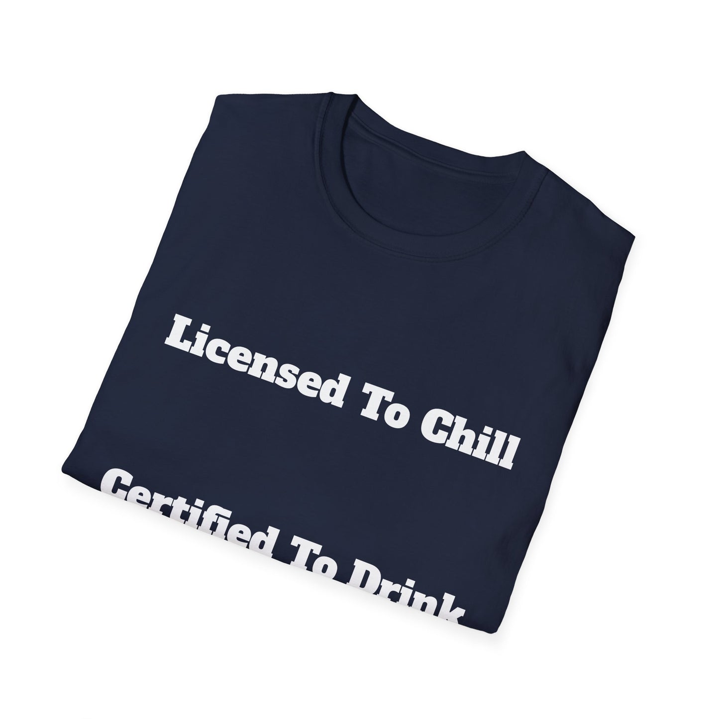 Licensed To Chill, Certified To Drink | T-Shirt