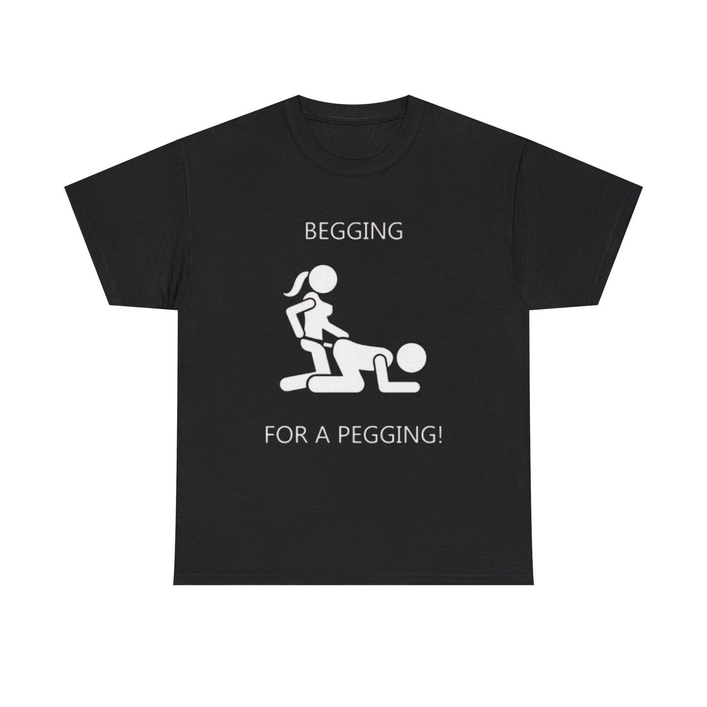 Begging For A Pegging | Funny Adult Humor T-Shirt
