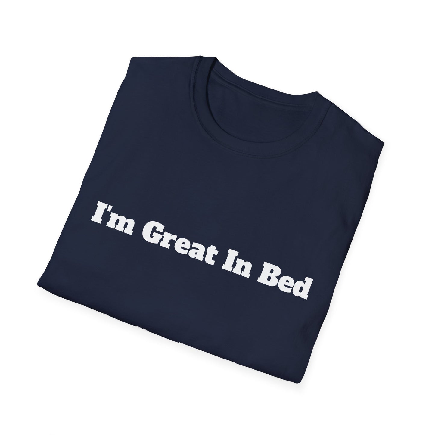 “I’m Great In Bed / I Can Sleep For Days” | T Shirt