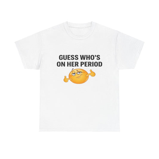 Guess Who's On Her Period | T Shirt