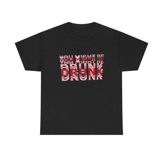 You Might Be Drunk | Funny Bar Humor T-Shirt