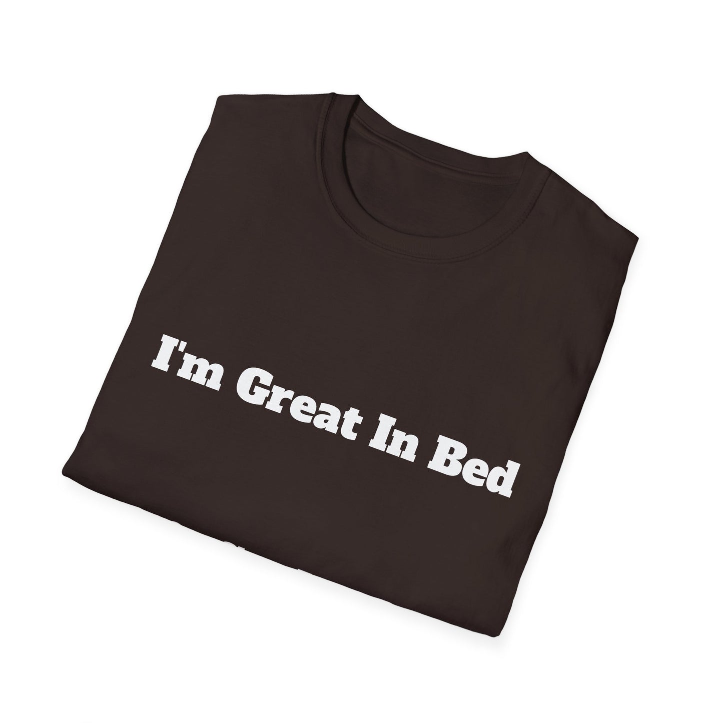 “I’m Great In Bed / I Can Sleep For Days” | T Shirt