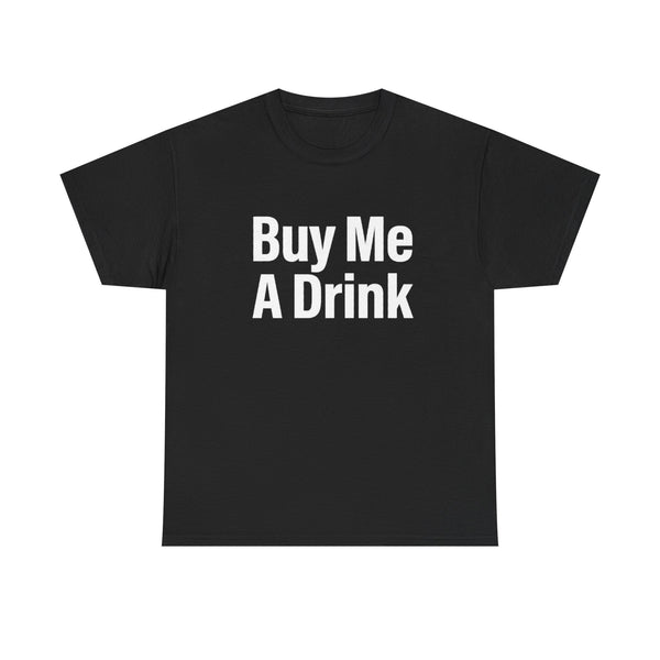 Buy Me A Drink | T-Shirt
