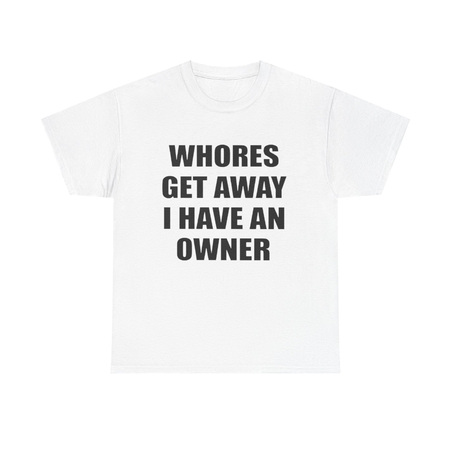 Whores Get Away I Have An Owner | Funny Couple T-Shirt