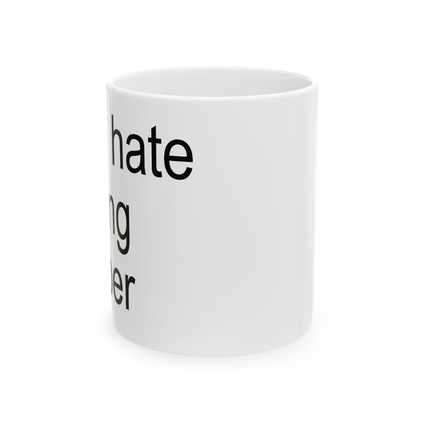Ceramic Mug (11oz, 15oz)- "I Hate Being Sober"