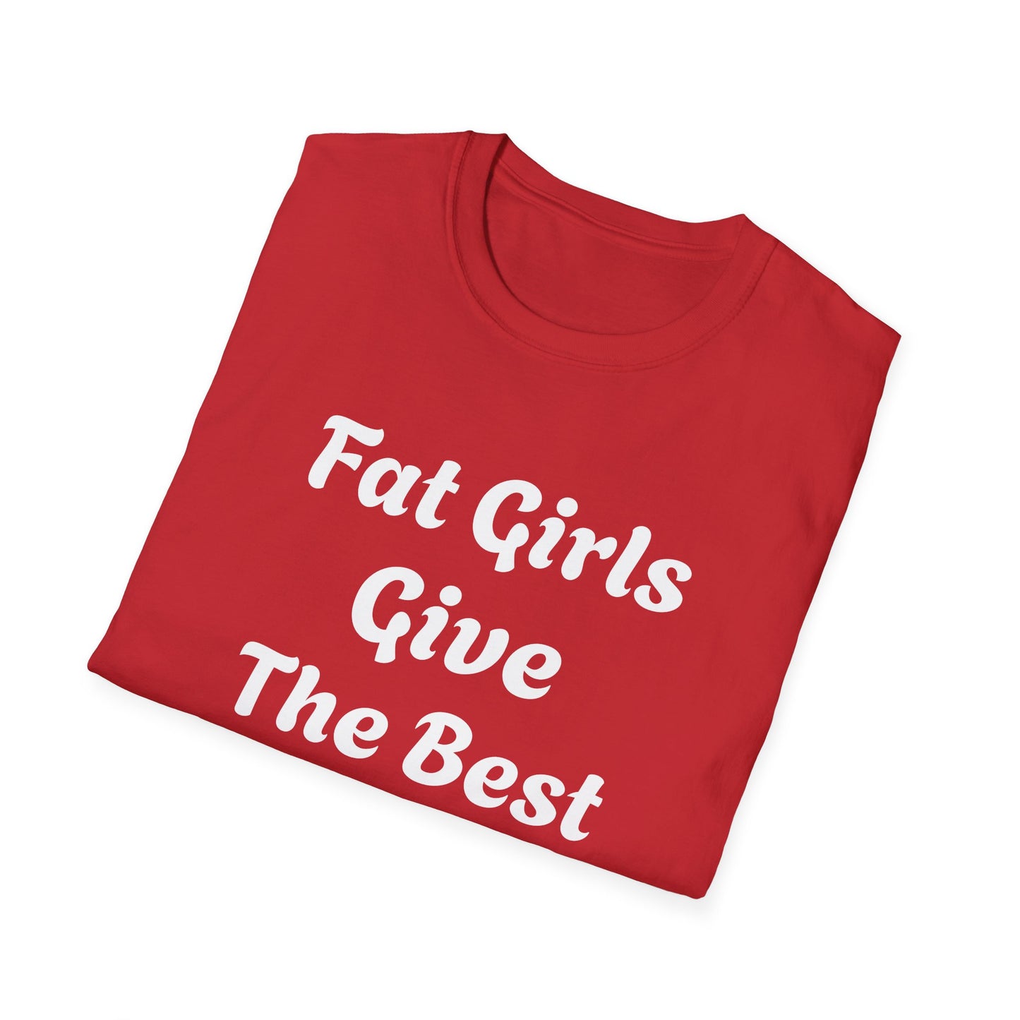 Fat Girls Give The Best Head | T Shirt