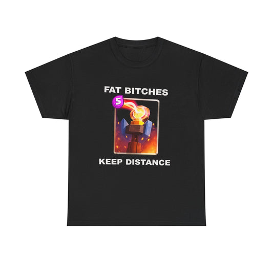 Fat Bitches Keep Distance | T Shirt
