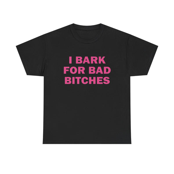 I Bark For Bad Bitches | T-Shirt
