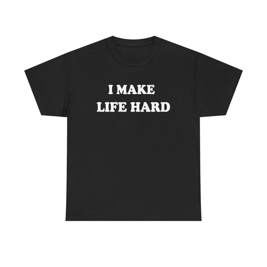 I Make Life Hard | Couple T Shirt