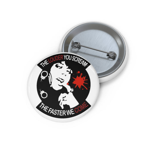 Button Pin — “The Louder You Scream, The Faster We Come”
