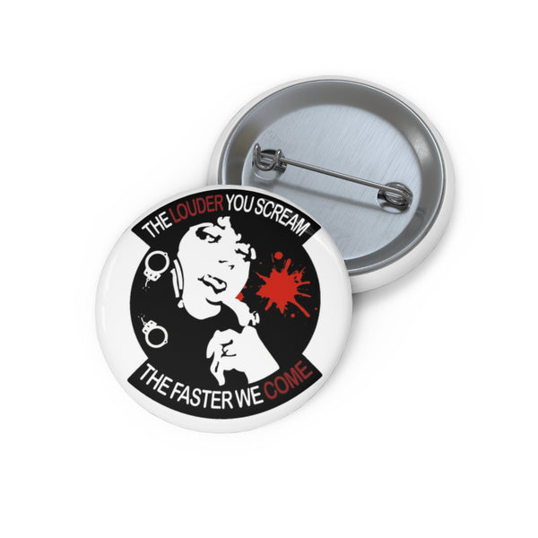 Button Pin — “The Louder You Scream, The Faster We Come”