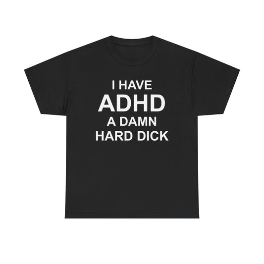 I Have ADHD | Funny Adult Humor T-Shirt