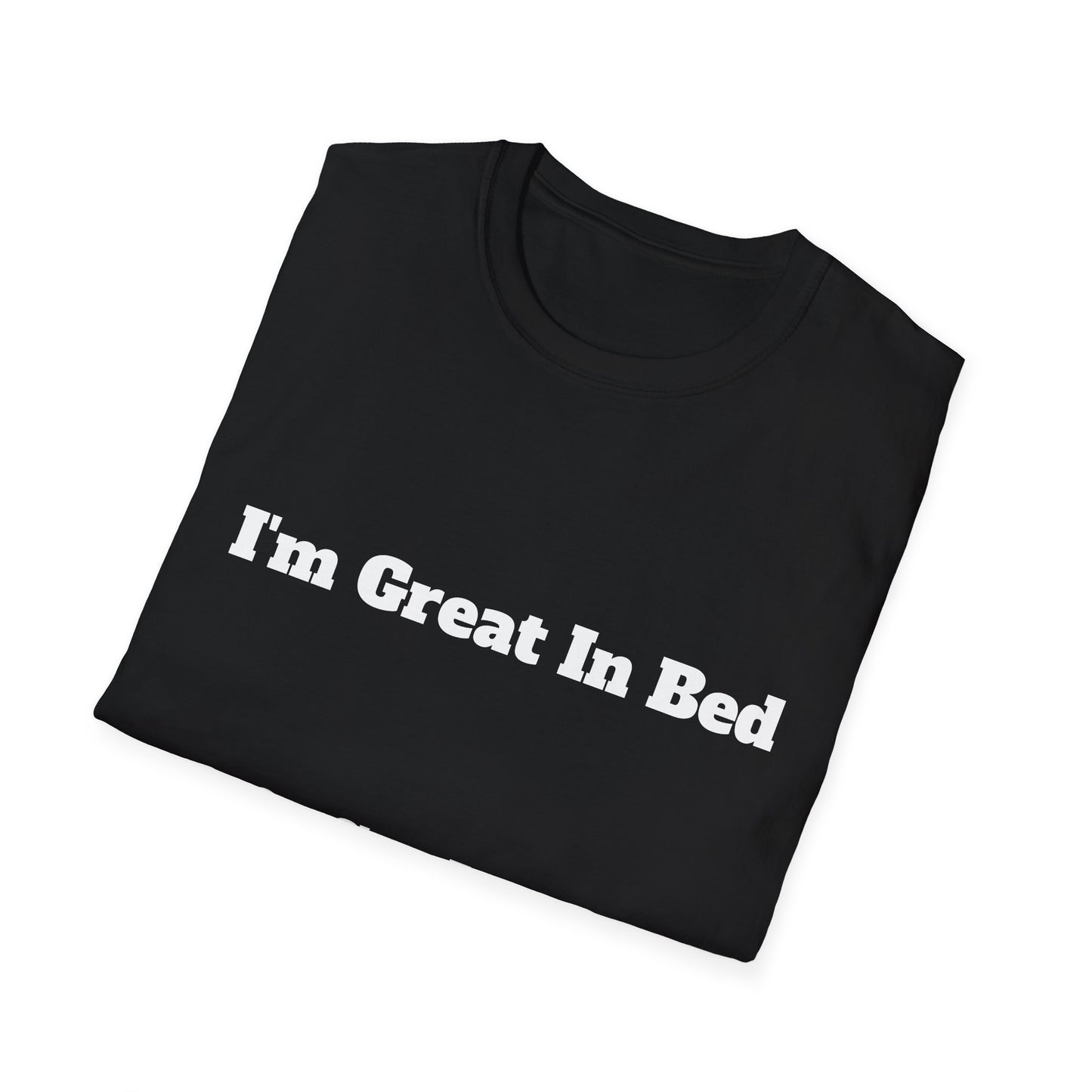 “I’m Great In Bed / I Can Sleep For Days” | T Shirt