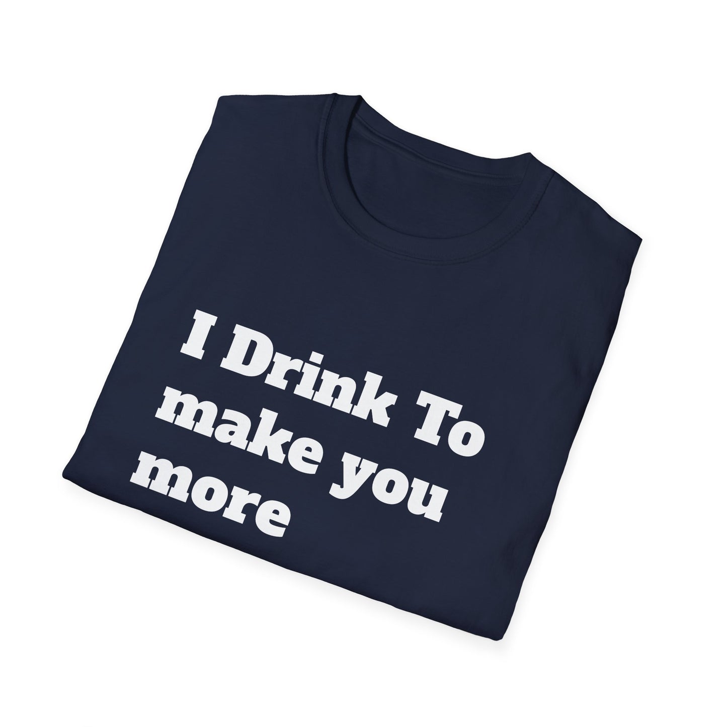 I Drink To Make You More Interesting | T shirt