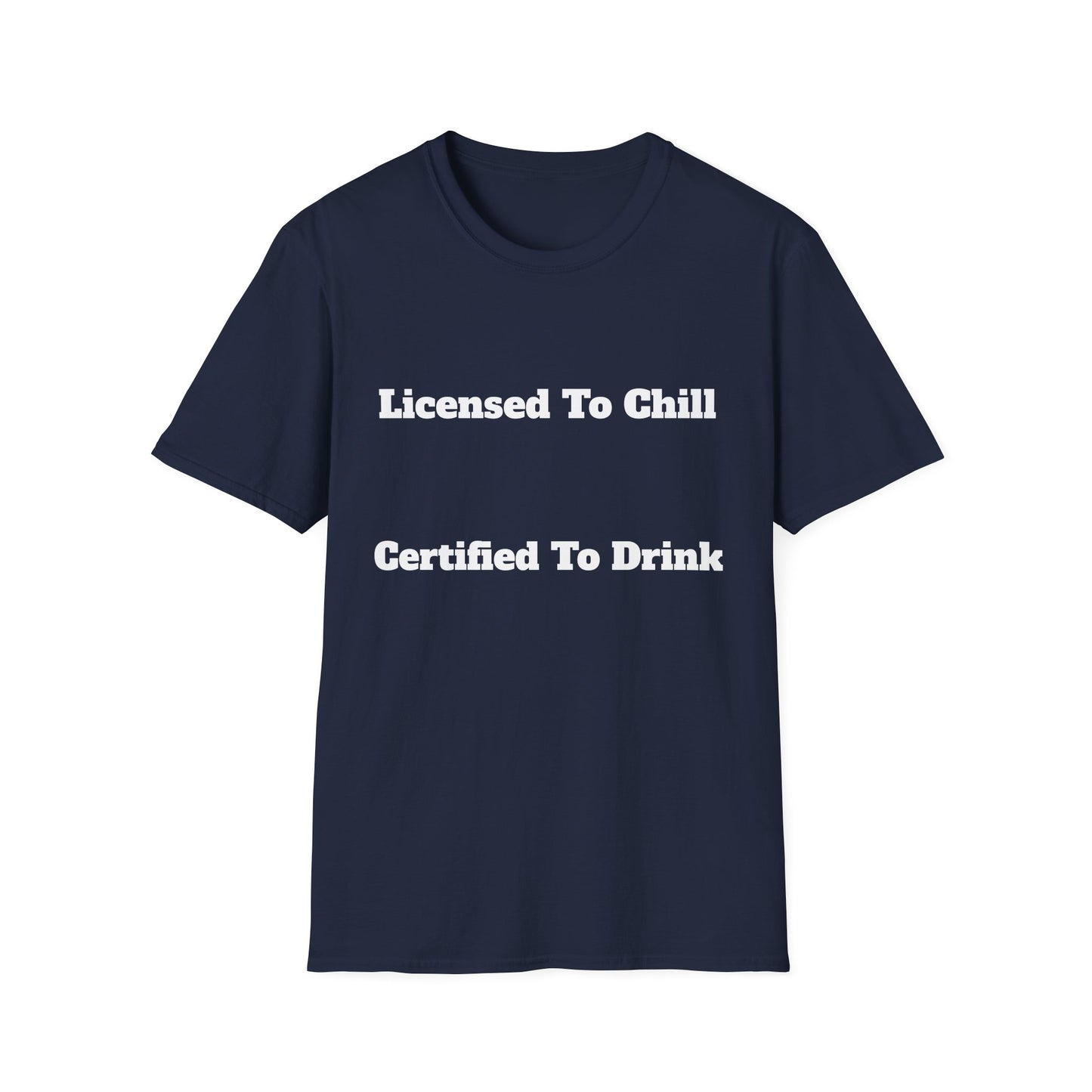 Licensed To Chill, Certified To Drink | T-Shirt