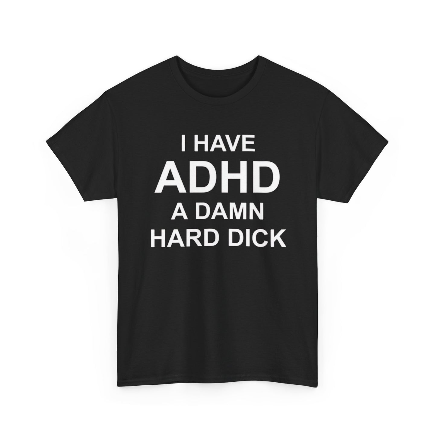I Have ADHD | Funny Adult Humor T-Shirt