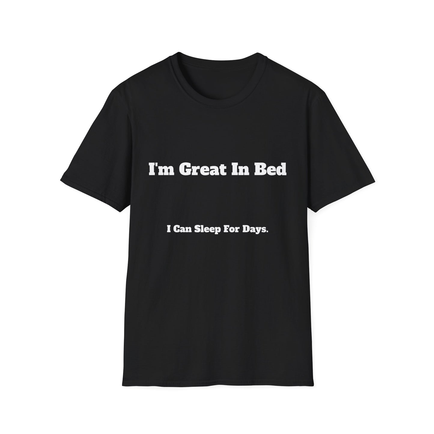 “I’m Great In Bed / I Can Sleep For Days” | T Shirt
