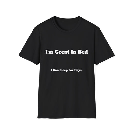 “I’m Great In Bed / I Can Sleep For Days” | T Shirt