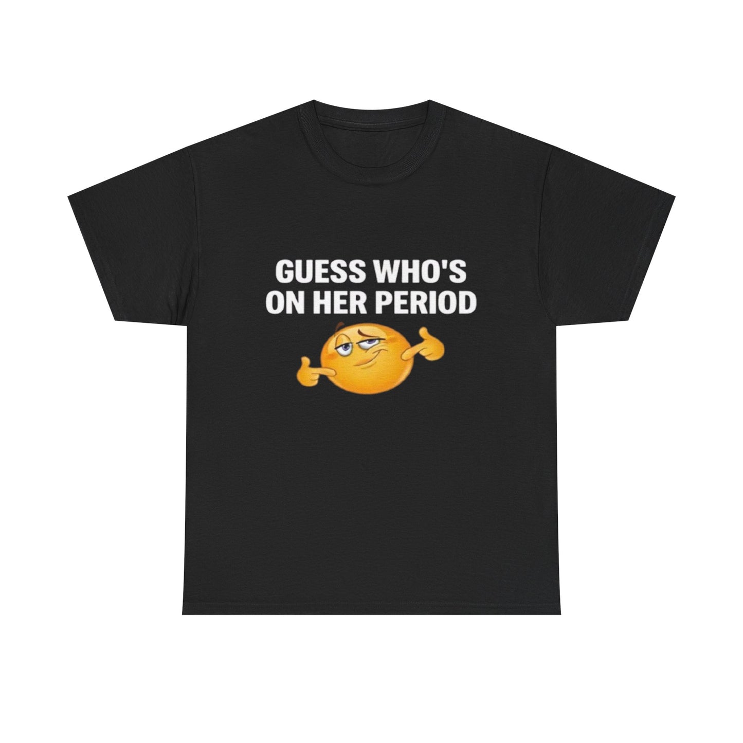 Guess Who's On Her Period | T Shirt