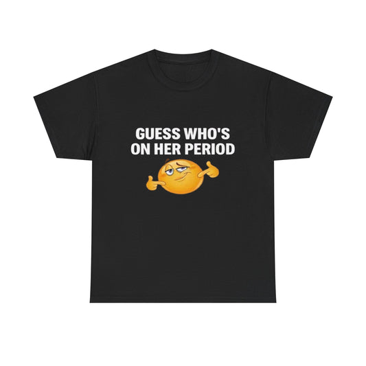 Guess Who's On Her Period | T Shirt