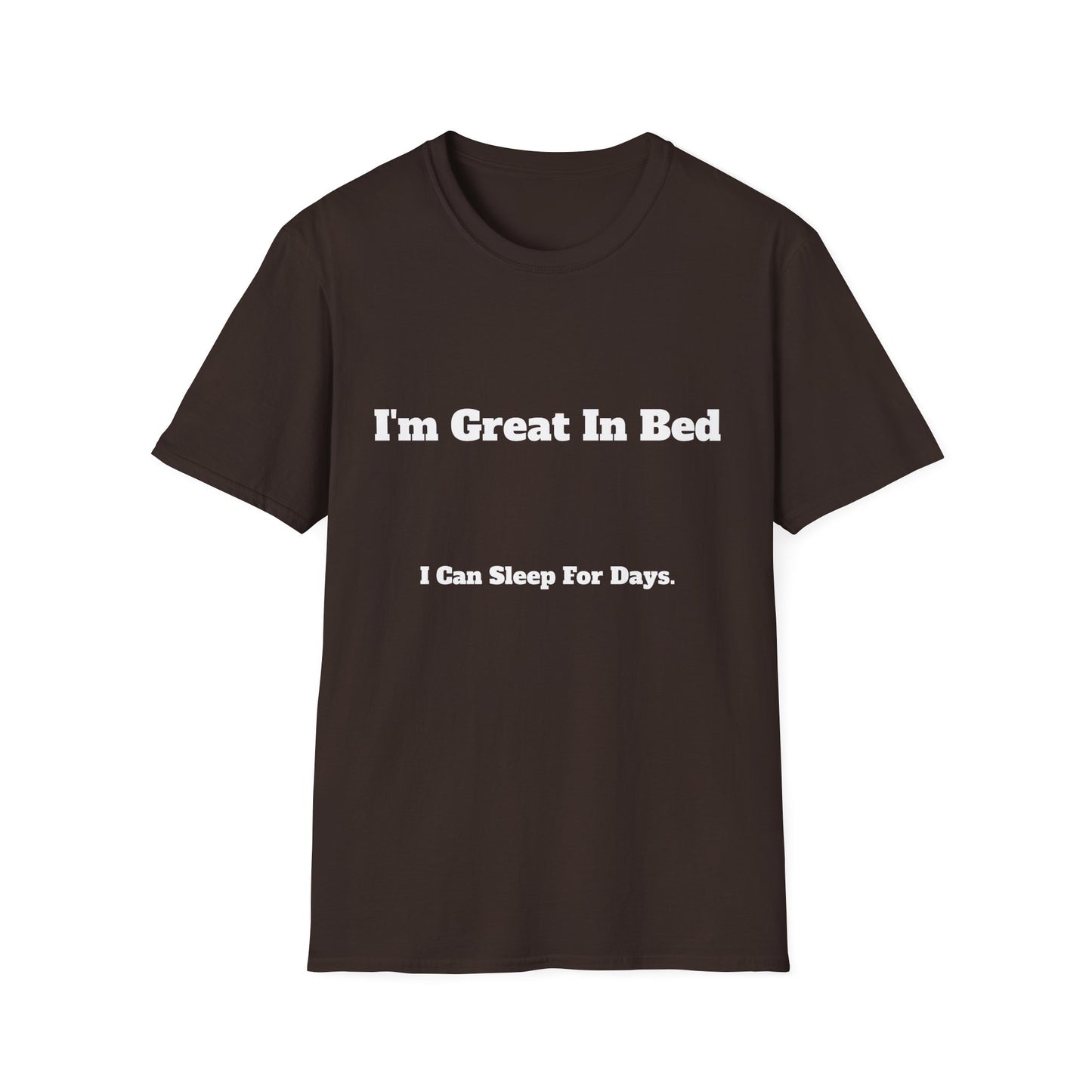 “I’m Great In Bed / I Can Sleep For Days” | T Shirt