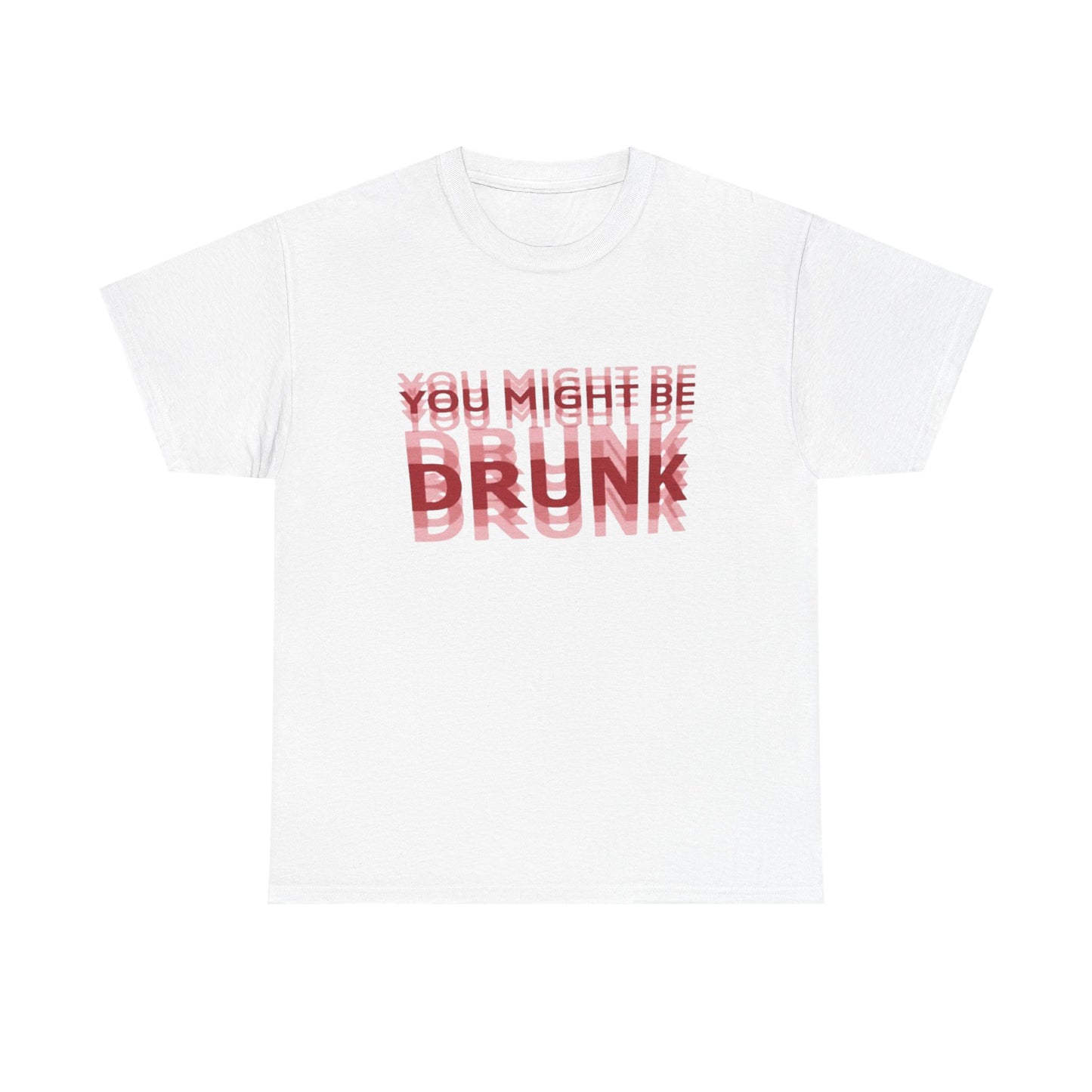 You Might Be Drunk | Funny Bar Humor T-Shirt