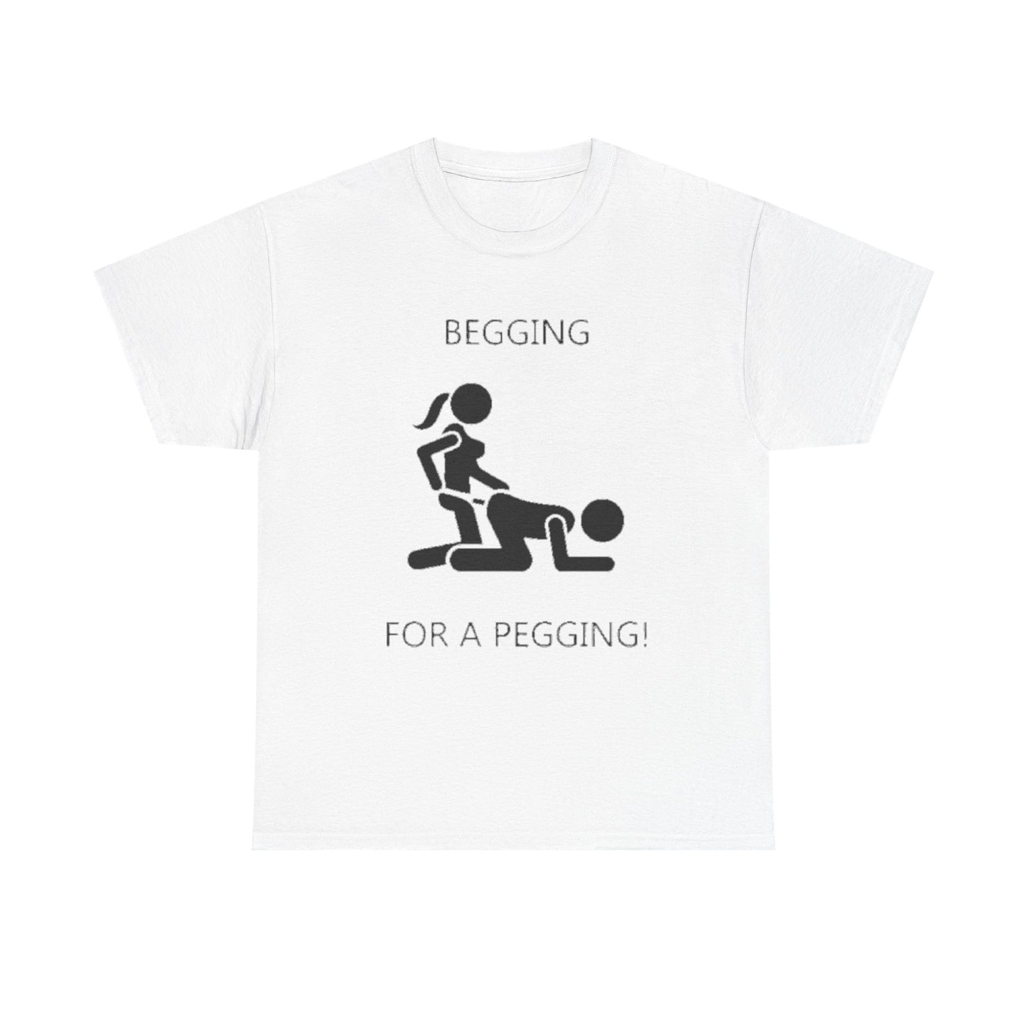 Begging For A Pegging | Funny Adult Humor T-Shirt