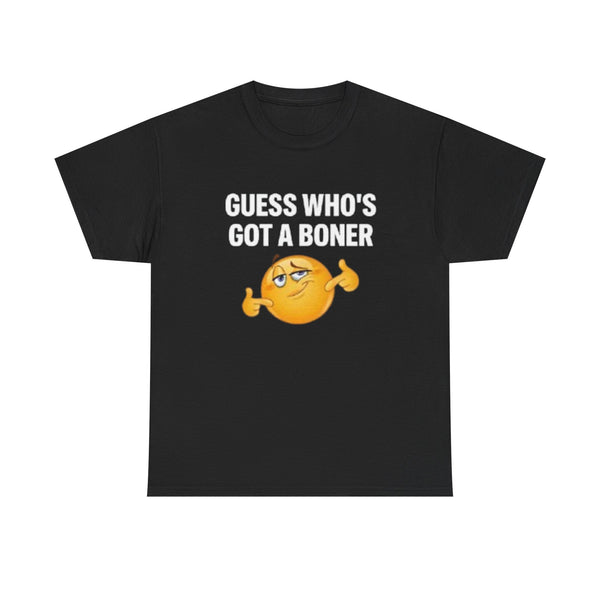 Guess Who's Got a Boner | T-Shirt