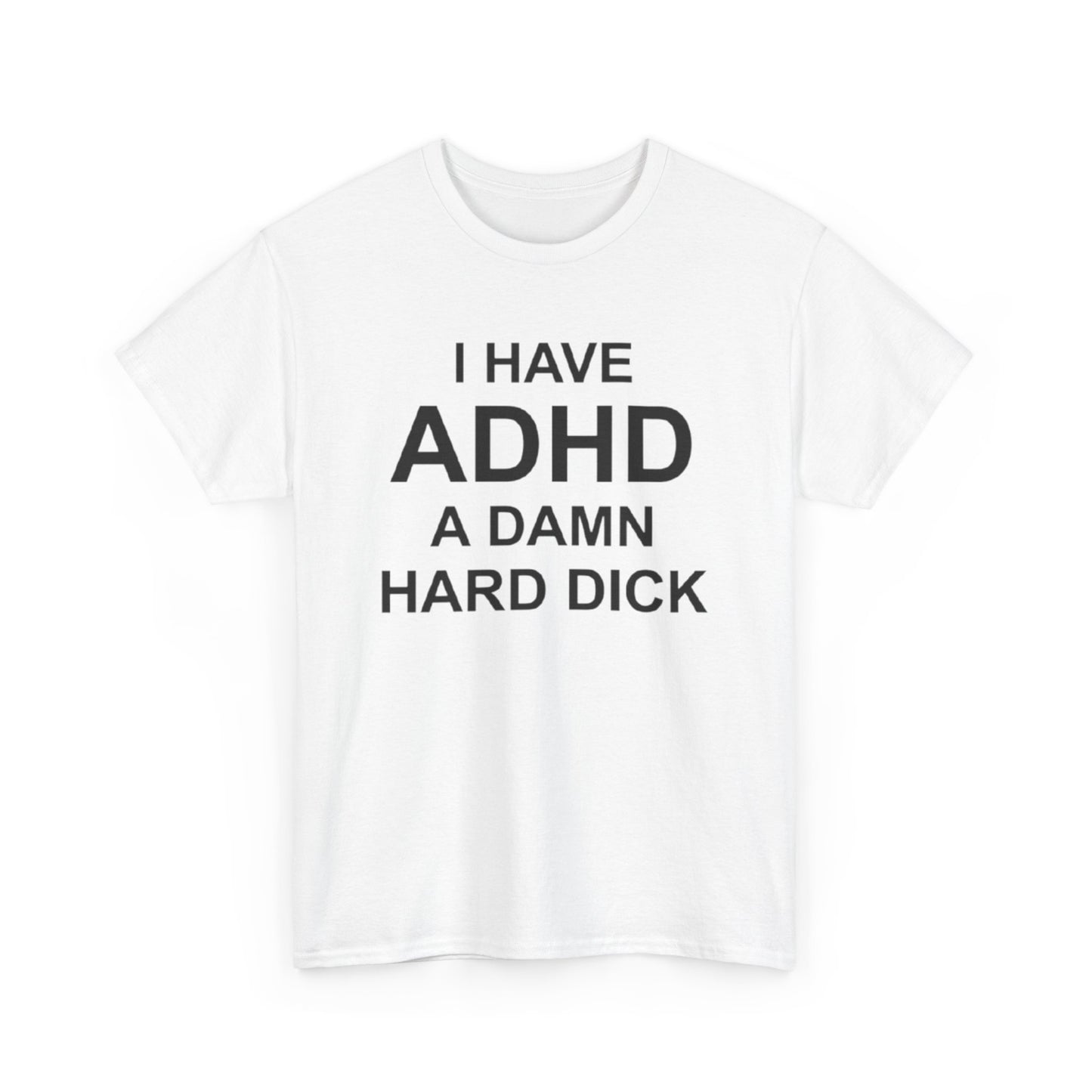 I Have ADHD | Funny Adult Humor T-Shirt