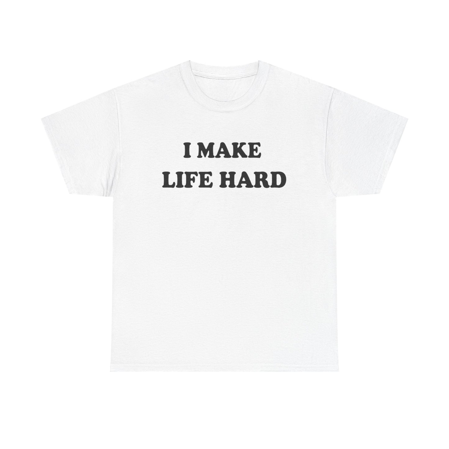 I Make Life Hard | Couple T Shirt