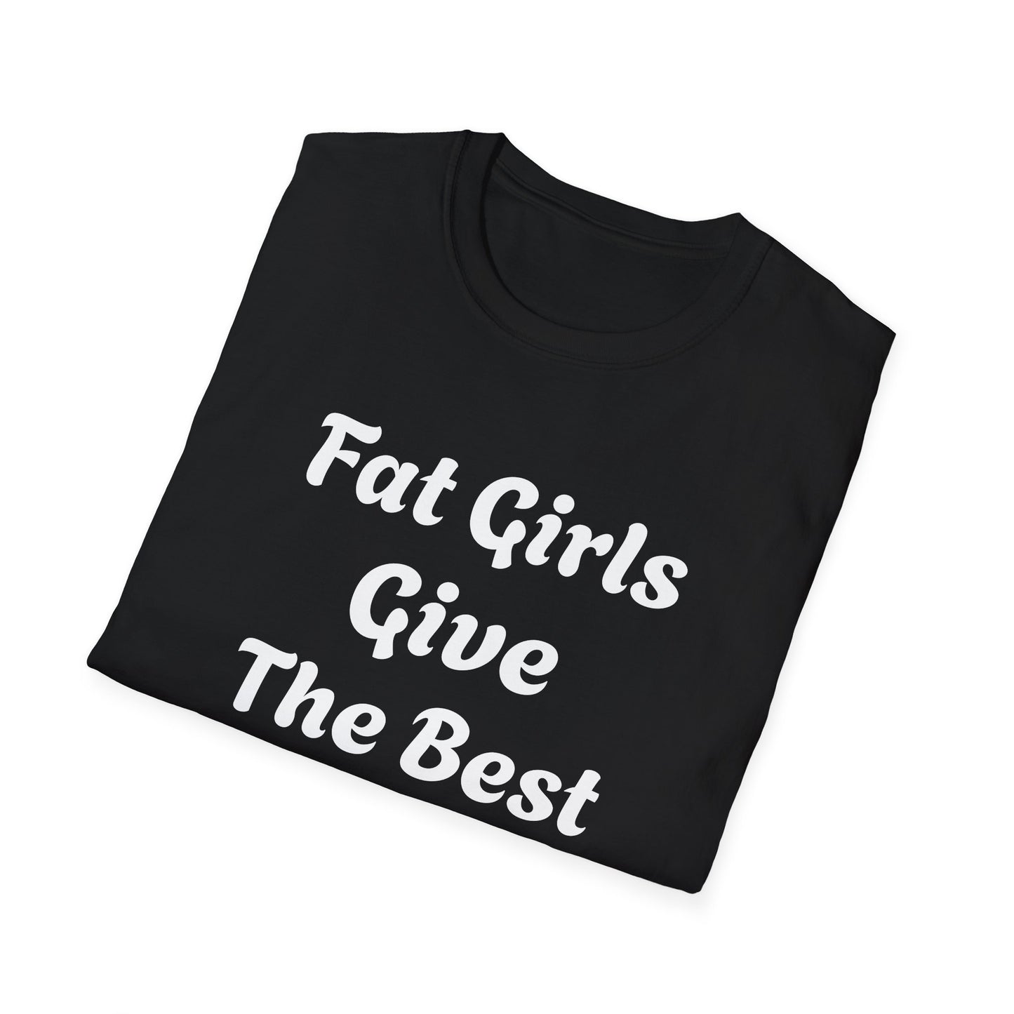 Fat Girls Give The Best Head | T Shirt