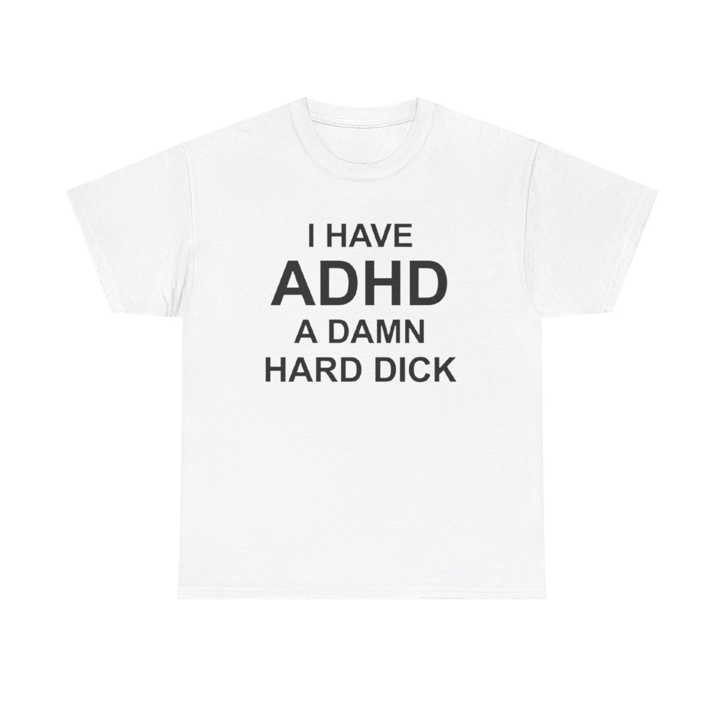 I Have ADHD | Funny Adult Humor T-Shirt