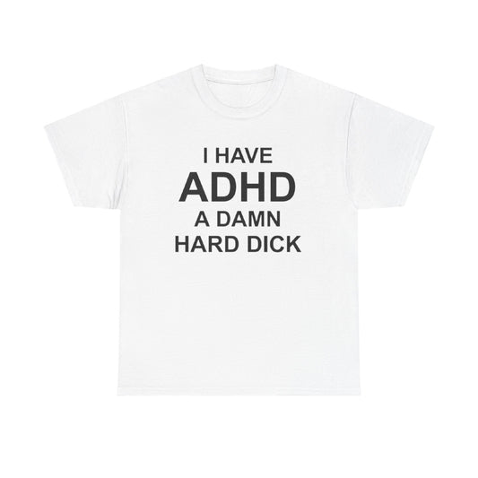I Have ADHD | Funny Adult Humor T-Shirt