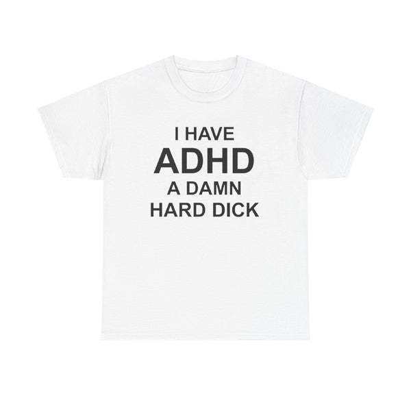 I Have ADHD | T-Shirt