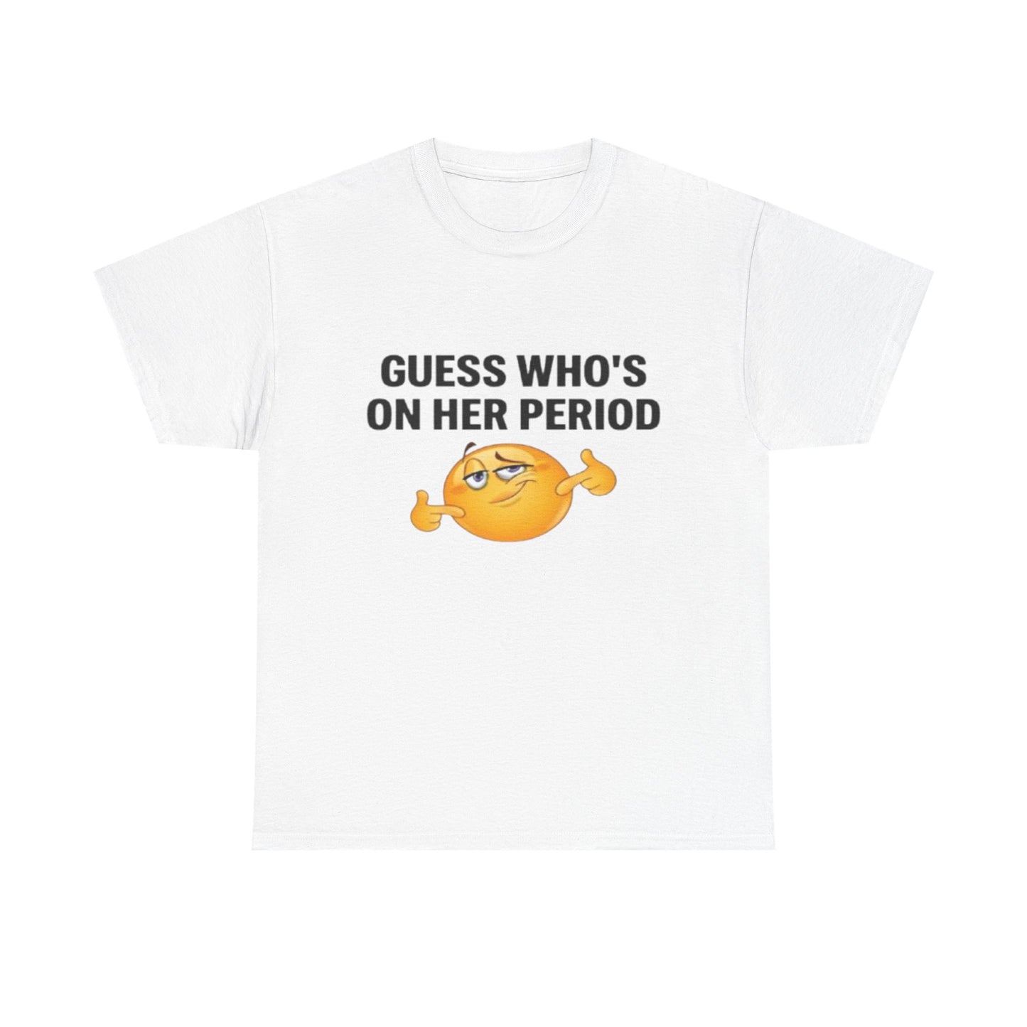 Guess Who's On Her Period | T Shirt