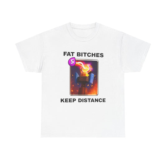 Fat Bitches Keep Distance | T Shirt