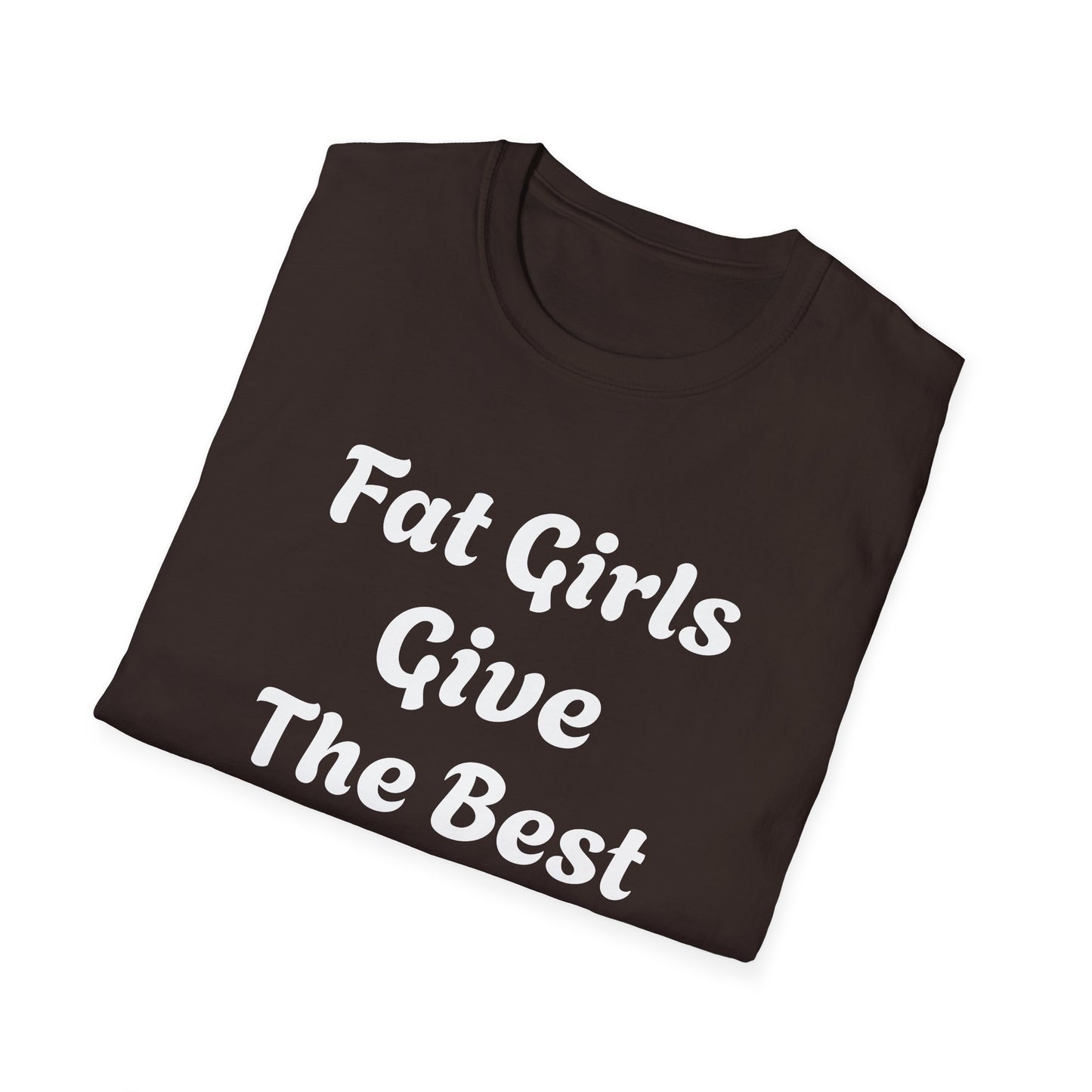 Fat Girls Give The Best Head | T Shirt