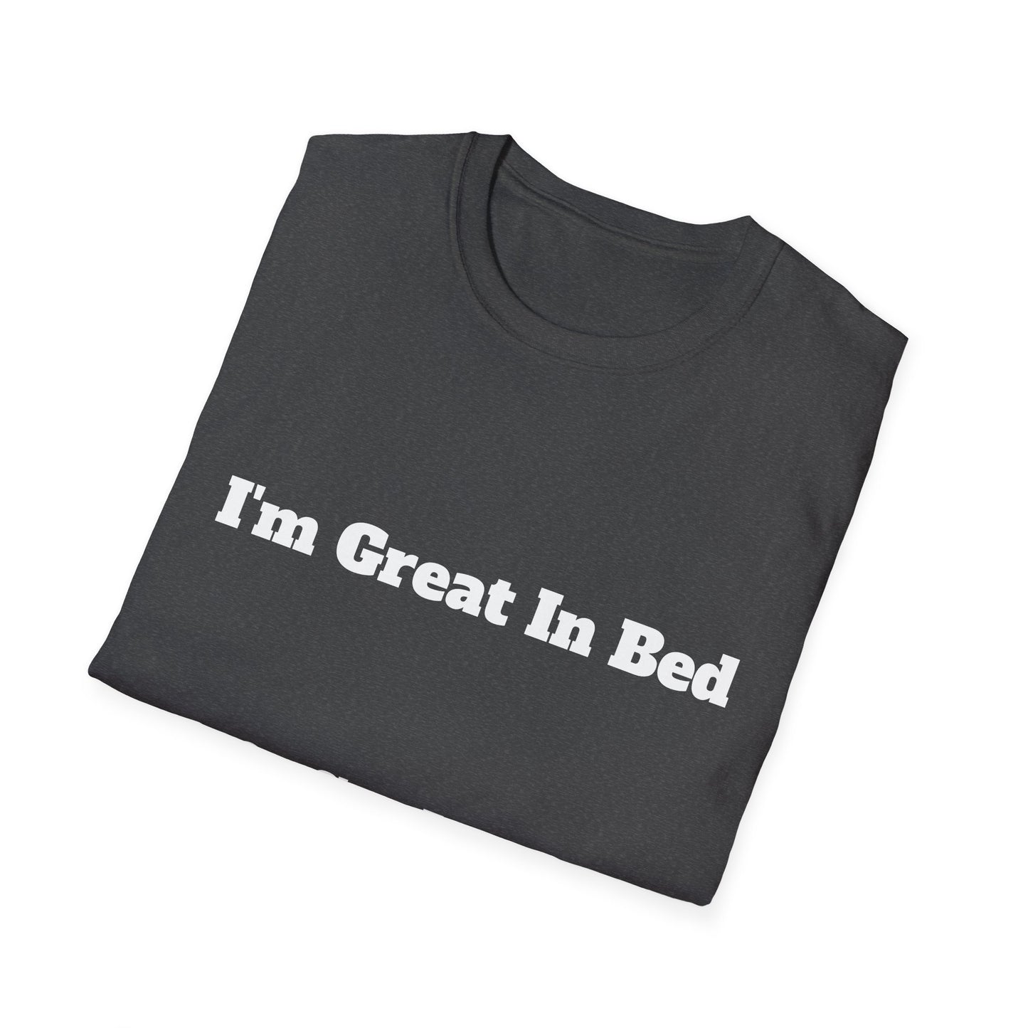 “I’m Great In Bed / I Can Sleep For Days” | T Shirt