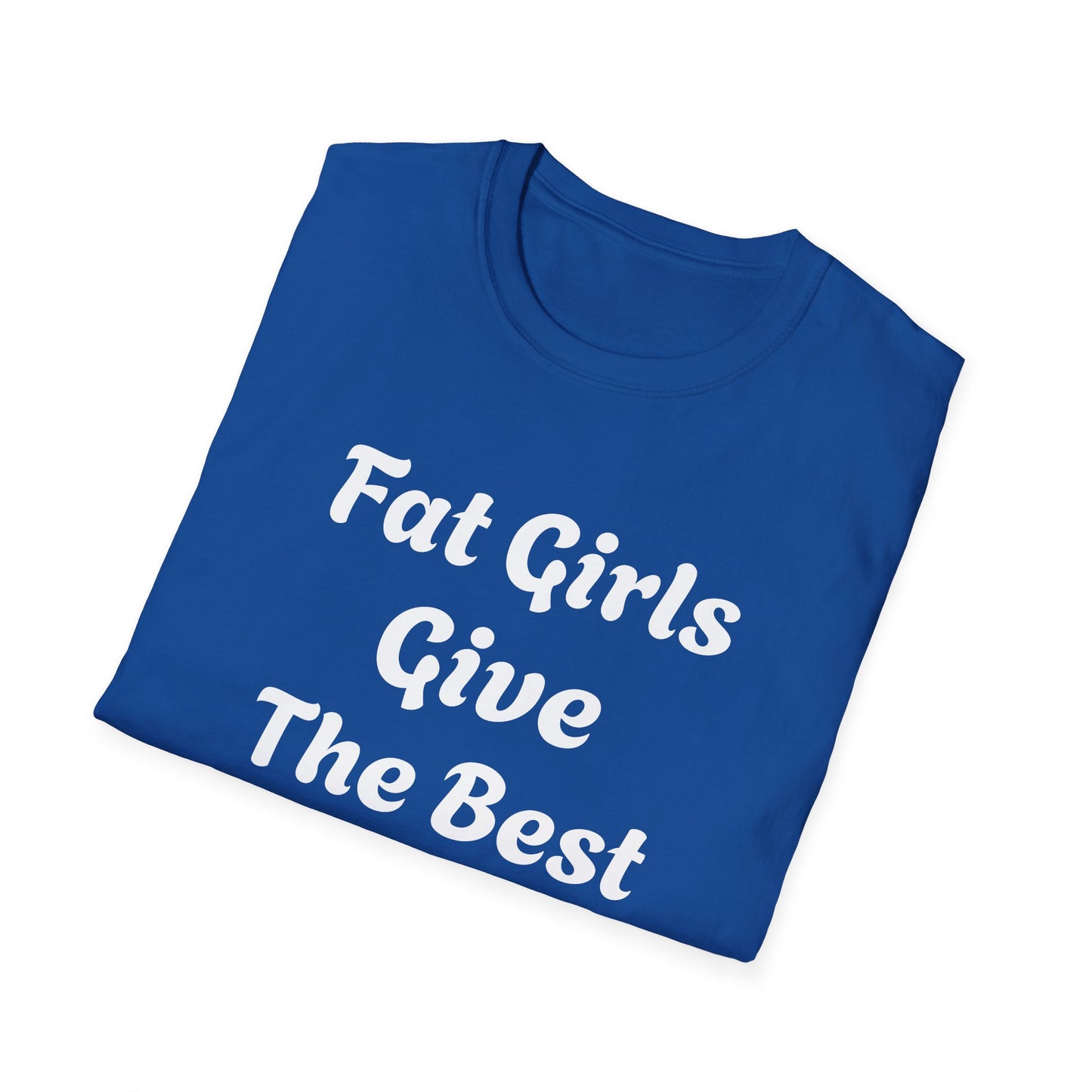 Fat Girls Give The Best Head | T Shirt