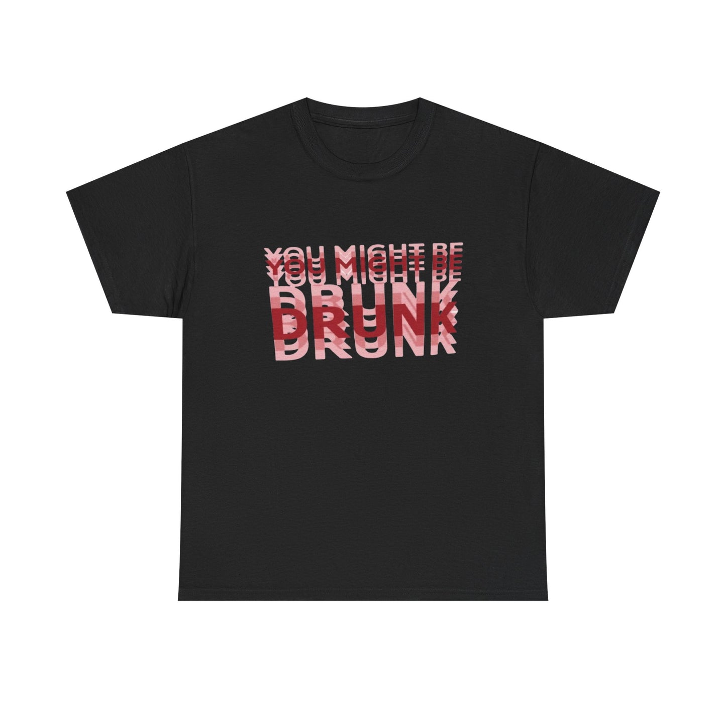 You Might Be Drunk | Funny Bar Humor T-Shirt