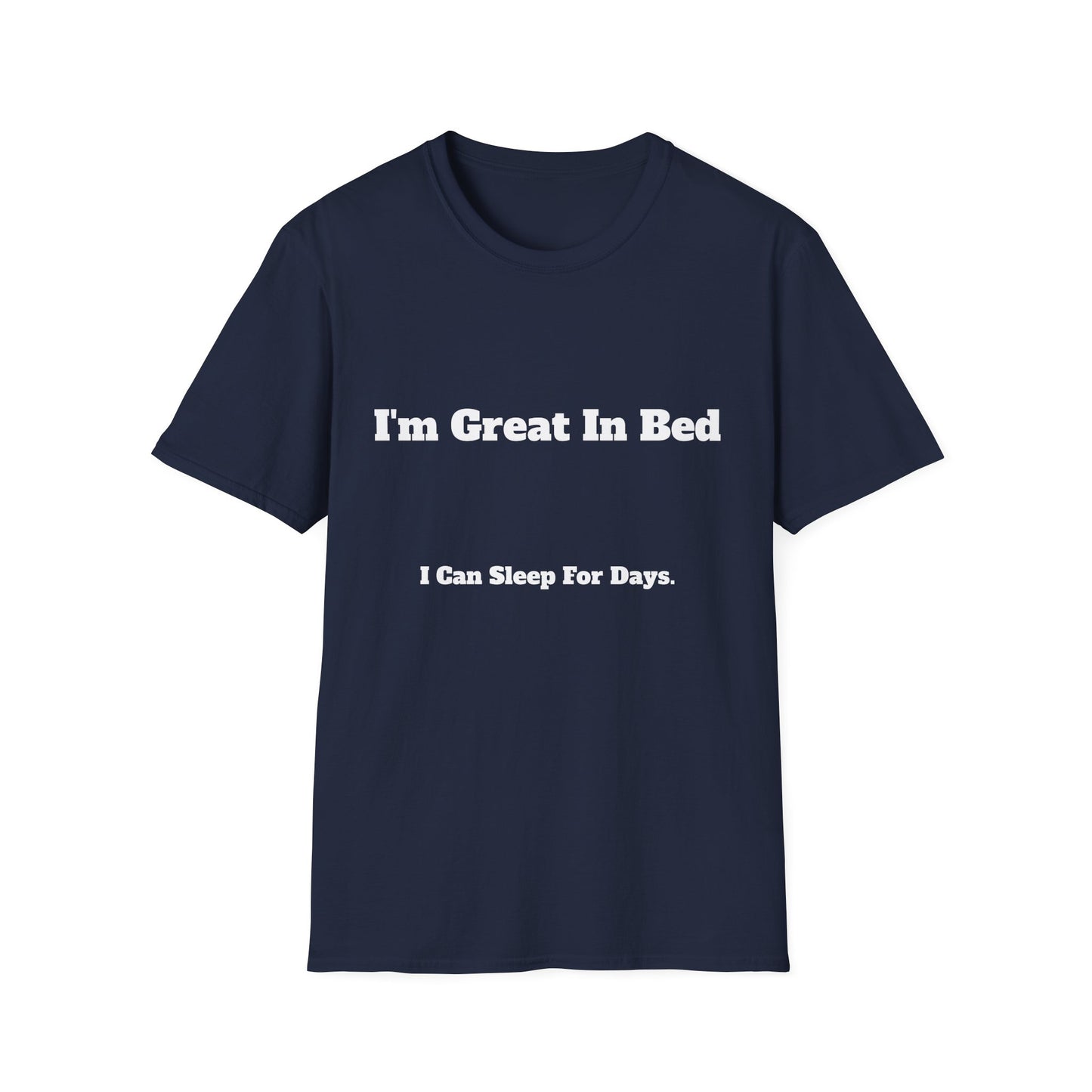 “I’m Great In Bed / I Can Sleep For Days” | T Shirt